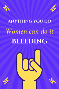 Poster image "Anything you do, women can do it bleeding"